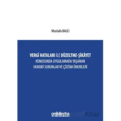 Vergi Hataları İle Düzeltme - Şikayet Konusunda Uygulamada Yaşanan Hukuki Sorunlar ve Çözüm Öneriler