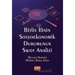 Bitlis İlinin Sosyoekonomik Durumunun Swot Analizi - Mansur Demirel - Nobel Bilimsel Eserler