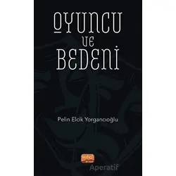 Oyuncu ve Bedeni - Pelin Elcik Yorgancıoğlu - Nobel Bilimsel Eserler