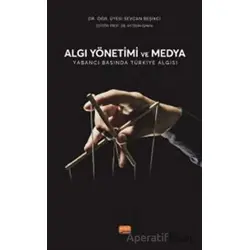 Algı Yönetimi Ve Medya - Yabancı Basında Türkiye Algısı - Sevcan Beşikci - Nobel Bilimsel Eserler