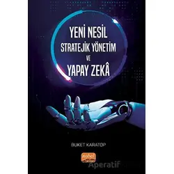 Yeni Nesil Stratejik Yönetim ve Yapay Zeka - Buket Karatop - Nobel Bilimsel Eserler