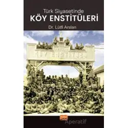 Türk Siyasetinde Köy Enstitüleri - Lütfi Arslan - Nobel Bilimsel Eserler