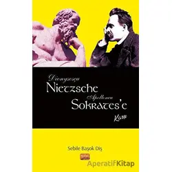 Dionysosçu Nietzsche Apolloncu Sokratese Karşı - Sebile Başok Diş - Nobel Bilimsel Eserler