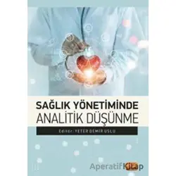 Sağlık Yönetiminde Analitik Düşünme - Yeter Demir Uslu - Nobel Bilimsel Eserler