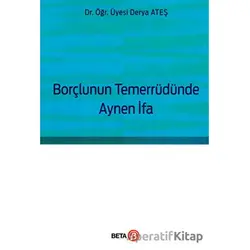 Borçlunun Temerrüdünde Aynen İfa - Derya Ateş - Beta Yayınevi