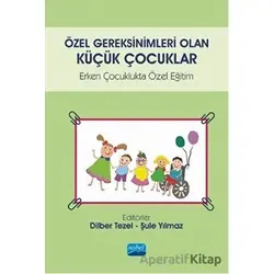 Özel Gereksinimleri Olan Küçük Çocuklar - Şule Yılmaz - Nobel Akademik Yayıncılık