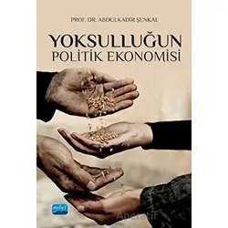 Yoksulluğun Politik Ekonomisi - Abdulkadir Şenkal - Nobel Akademik Yayıncılık