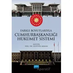 Farklı Boyutlarıyla Cumhurbaşkanlığı Hükümet Sistemi - Elvettin Akman - Nobel Akademik Yayıncılık