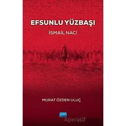 Efsunlu Yüzbaşı İsmail Naci - Murat Özden Uluç - Nobel Akademik Yayıncılık