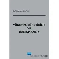 Yönetim, Yöneticilik ve Danışmanlık - Burhan Albayrak - Nobel Akademik Yayıncılık