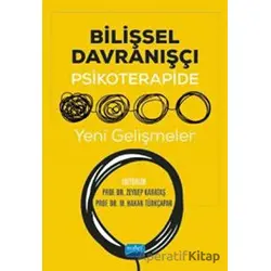 Bilişsel Davranışçı Psikoterapide Yeni Gelişmeler - Zeynep Karataş - Nobel Akademik Yayıncılık