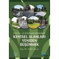 Covid-19 Sonrası Dönemde Kentsel Alanları Yeniden Düşünme - Yıldız Aksoy - Nobel Akademik Yayıncılık