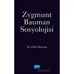 Zygmunt Bauman Sosyolojisi - M. Zeki Duman - Nobel Akademik Yayıncılık