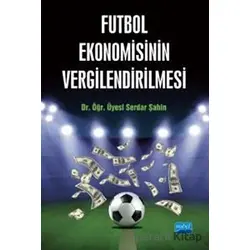 Futbol Ekonomisinin Vergilendirilmesi - Serdar Şahin - Nobel Akademik Yayıncılık