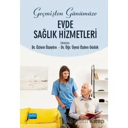 Geçmişten Günümüze Evde Sağlık Hizmetleri - Ekrem Sevim - Nobel Akademik Yayıncılık