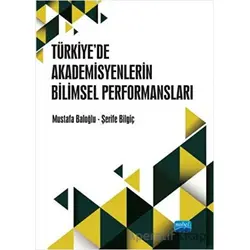 Türkiye’de Akademisyenlerin Bilimsel Performansları - Mustafa Baloğlu - Nobel Akademik Yayıncılık
