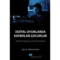 Dijital Oyunlarda Kaybolan Çocukluk - Zekihan Hazar - Nobel Akademik Yayıncılık
