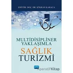 Multidisipliner Yaklaşımla Sağlık Turizmi - Şükran Karaca - Nobel Akademik Yayıncılık