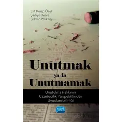 Unutmak ya da Unutmamak: Unutulma Hakkının Gazetecilik Perspektifinden Uygulanabilirliği