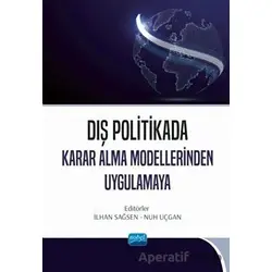 Dış Politikada Karar Alma Modellerinden Uygulamaya - Kolektif - Nobel Akademik Yayıncılık