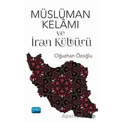 Müslüman Kelamı ve İran Kültürü - Oğuzhan Özoğlu - Nobel Akademik Yayıncılık