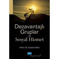 Dezavantajlı Gruplar ve Sosyal Hizmet - Kenan Ören - Nobel Akademik Yayıncılık