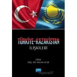 Türkiye-Kazakistan İlişkileri - Kolektif - Nobel Akademik Yayıncılık