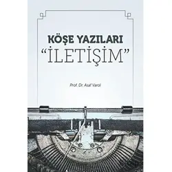 Köşe Yazıları “İletişim” - Asaf Varol - Maltepe Üniversitesi Yayınları