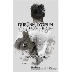 Düşünmüyorum O Halde Aşığım - Hakan Öztürk - Kadran Medya Yayıncılık