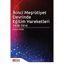 İkinci Meşrutiyet Devrinde Eğitim Hareketleri 1908 - 1914 - Mustafa Ergün - Pegem Akademi Yayıncılık