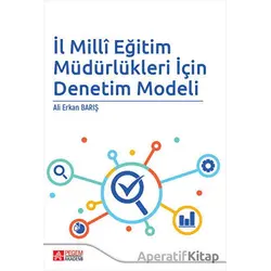 İl Milli Eğitim Müdürlükleri İçin Denetim Modeli - Ali Erkan Barış - Pegem Akademi Yayıncılık