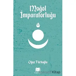 Moğol İmparatorluğu - Oğuz Türkoğlu - Parana Yayınları