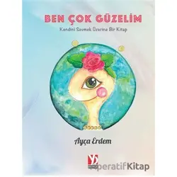 Ben Çok Güzelim - Ayça Erdem - Yazardan Direkt Yayınevi