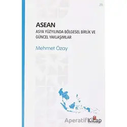 ASEAN - Asya Yüzyılında Bölgesel Birlik ve Güncel Yaklaşımlar