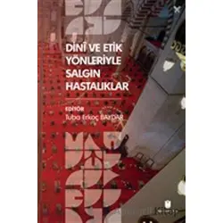 Dini ve Etik Yönleriyle Salgın Hastalıklar - Tuba Erkoç Baydar - İbn Haldun Üniversitesi Yayınları
