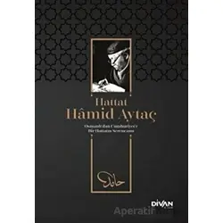 Hattat Hamid Aytaç - Osmanlı’dan Cumhuriyete Bir Hattatın Serencamı - Ziya Polat - Divan Kitap