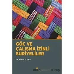 Göç ve Çalışma İzinli Suriyeliler - Kürşat Tutar - Orion Kitabevi