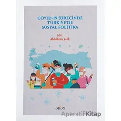 Covid-19 Sürecinde Türkiyede Sosyal Politika - Abdulhalim Çelik - Orion Kitabevi