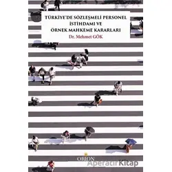 Türkiye’de Sözleşmeli Personel İstihdamı ve Örnek Mahkeme Kararları - Mehmet Gök - Orion Kitabevi