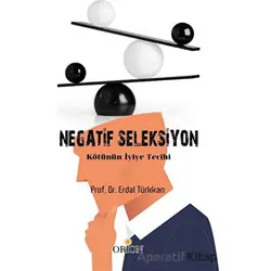 Negatif Seleksiyon - Kötünün İyiye Tercihi - Erdal Türkkan - Orion Kitabevi