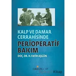 Kalp ve Damar Cerrahisinde Perioperatif Bakım - H. Fatih Aşgün - Orion Kitabevi