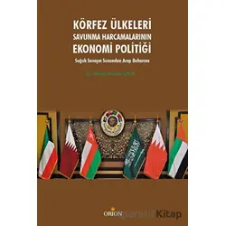 Körfez Ülkeleri Savunma Harcamalarının Ekonomi Politiği - Ahmet Hüsrev Çelik - Orion Kitabevi