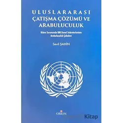Uluslararası Çatışma Çözümü ve Arabuluculuk - Sevil Şahin - Orion Kitabevi