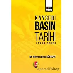 Kayseri Basın Tarihi (1910-2020) - Mehmet Sena Kösedağ - Eğitim Yayınevi - Bilimsel Eserler