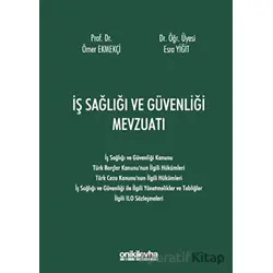 İş Sağlığı ve Güvenliği Mevzuatı - Ömer Ekmekçi - On İki Levha Yayınları