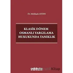 Klasik Dönem Osmanlı Yargılama Hukukunda Tanıklık - Melikşah Aydın - On İki Levha Yayınları