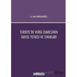 Türkiyede Vergi İdaresinin Tahsil Yetkisi ve Sınırları