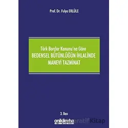 Türk Borçlar Kanununa Göre Bedensel Bütünlüğün İhlalinde Manevi Tazminat