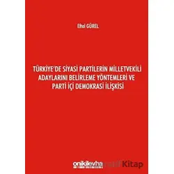 Türkiyede Siyasi Partilerin Milletvekili Adaylarını Belirleme Yöntemleri ve Parti İçi Demokrasi İliş