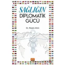 Sağlığın Diplomatik Gücü - Rüştü Altılı - Nobel Bilimsel Eserler